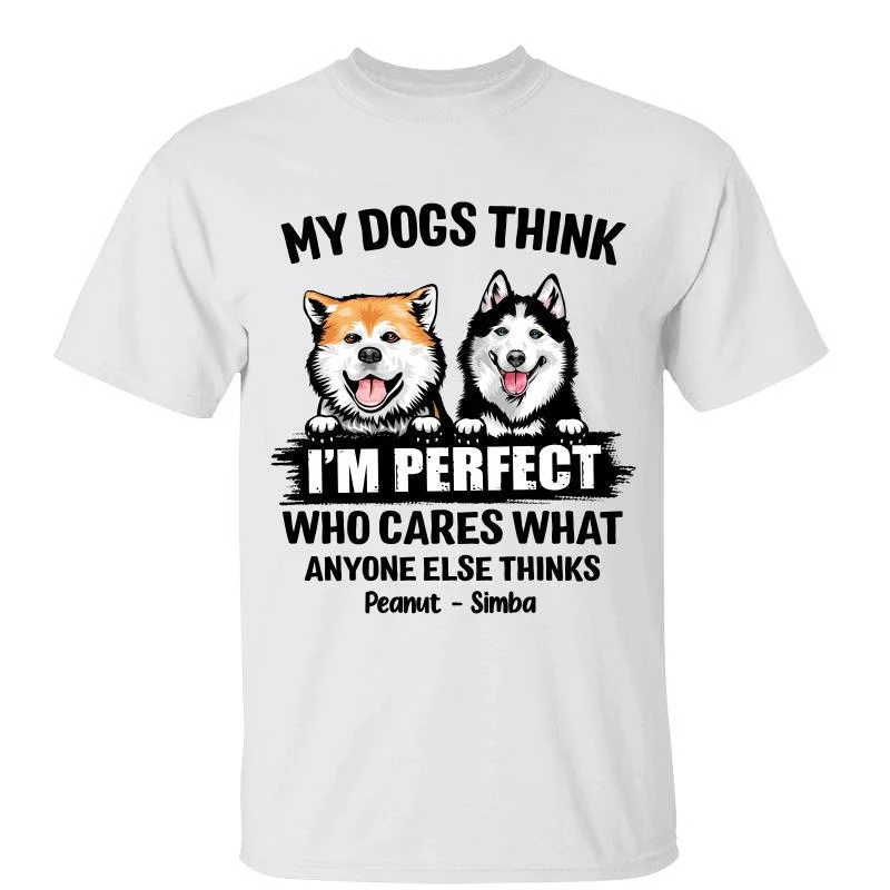 Women's Quick-Dry T-Shirts-My Dogs Think I‘m Perfect Personalized Shirt